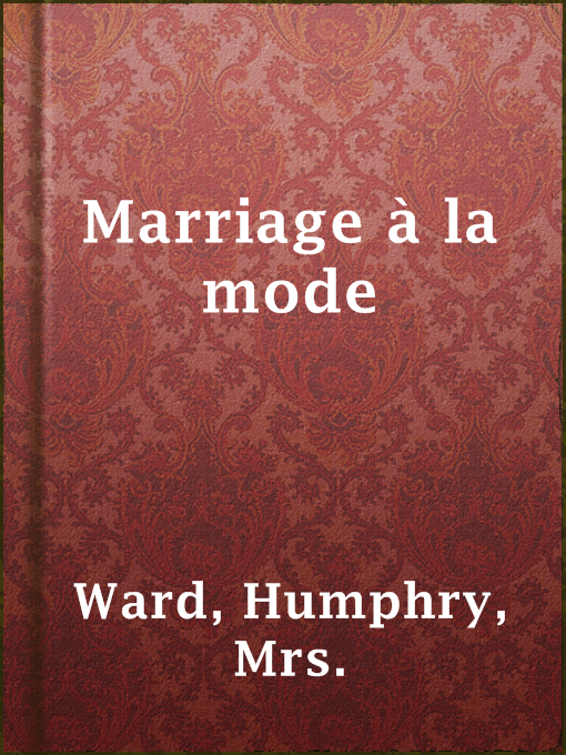 Title details for Marriage à la mode by Mrs. Humphry Ward - Available